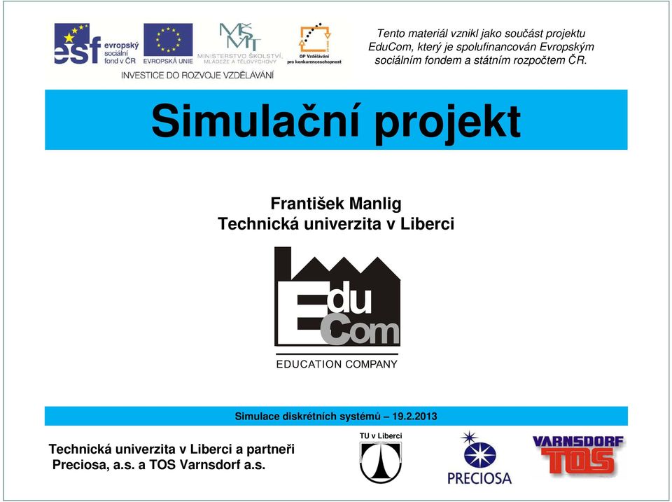 Simulační projekt Technická univerzita v Liberci Simulace diskrétních