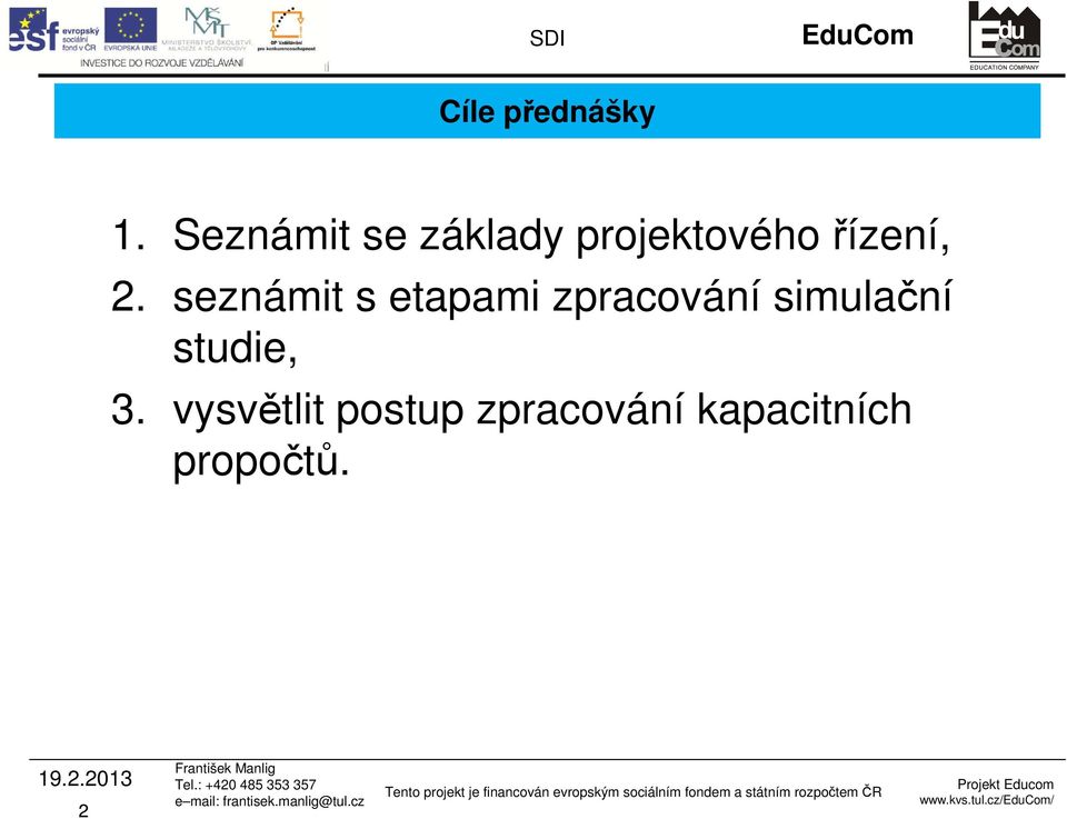 seznámit s etapami zpracování simulační studie,