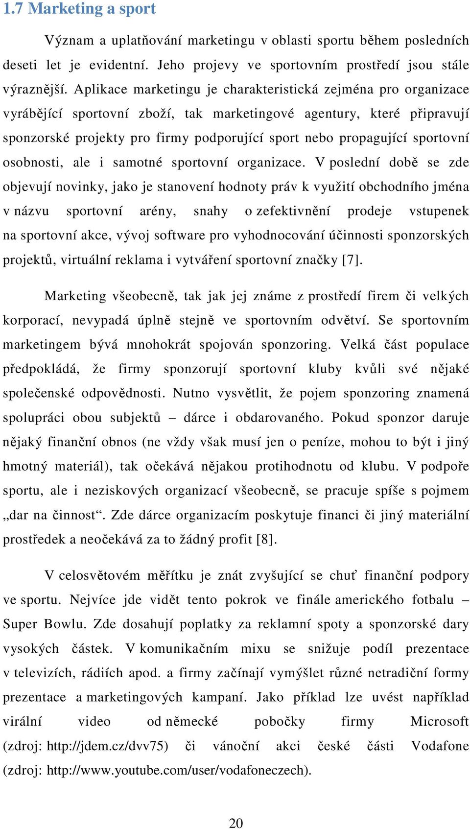 sportovní osobnosti, ale i samotné sportovní organizace.