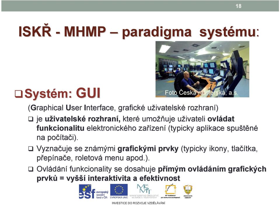 rozhraní, které umožň žňuje uživateliu ovládat funkcionalitu elektronického zařízen zení (typicky aplikace spuštěné na