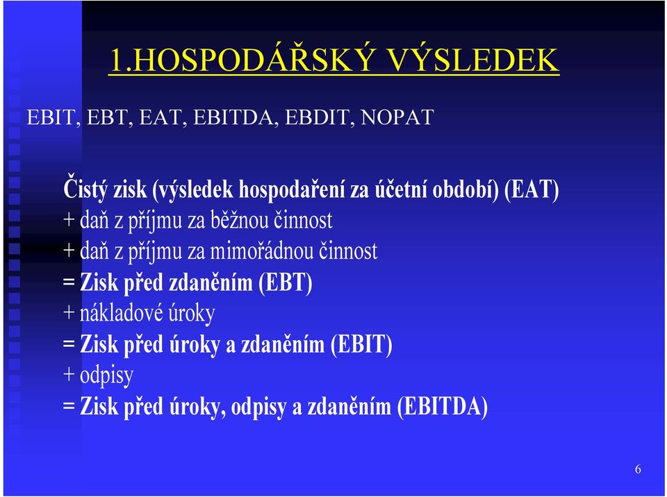 příjmu za mimořádnou činnost = Zisk před zdaněním (EBT) + nákladové úroky = Zisk