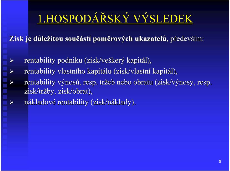 vlastního kapitálu (zisk/vlastní kapitál), rentability výnosů,, resp.