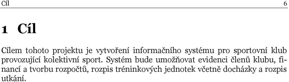 Systém bude umožňovat evidenci členů klubu, financí a tvorbu