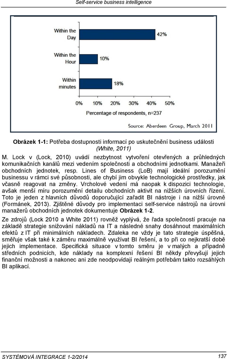 Lines of Business (LoB) mají ideální porozumění businessu v rámci své působnosti, ale chybí jim obvykle technologické prostředky, jak včasně reagovat na změny.