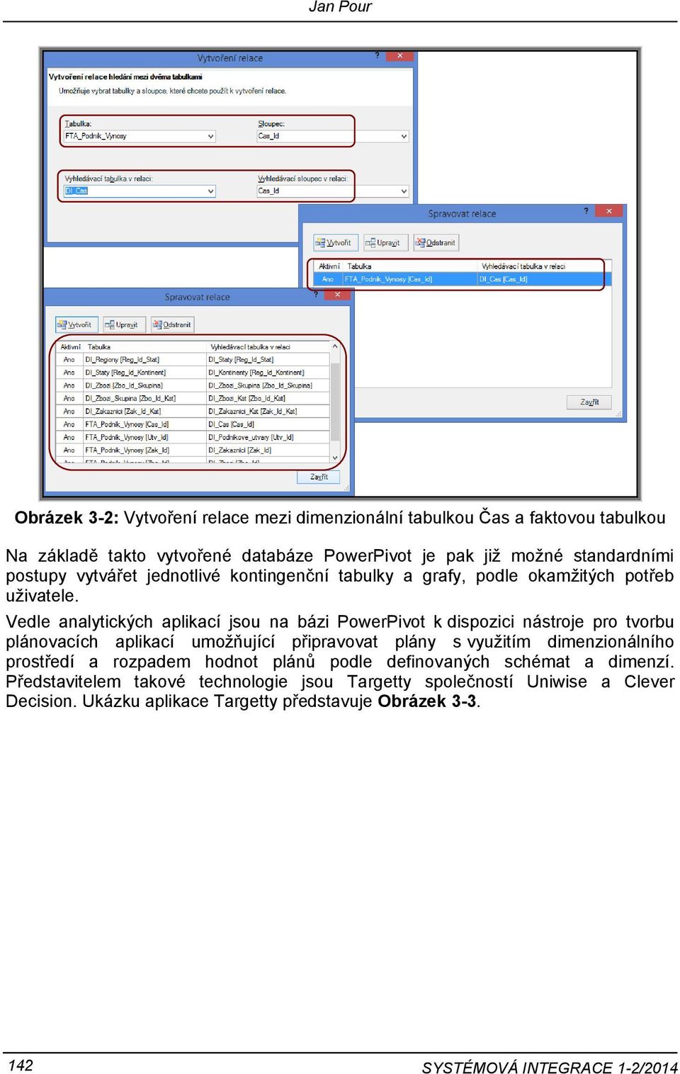 Vedle analytických aplikací jsou na bázi PowerPivot k dispozici nástroje pro tvorbu plánovacích aplikací umožňující připravovat plány s využitím dimenzionálního