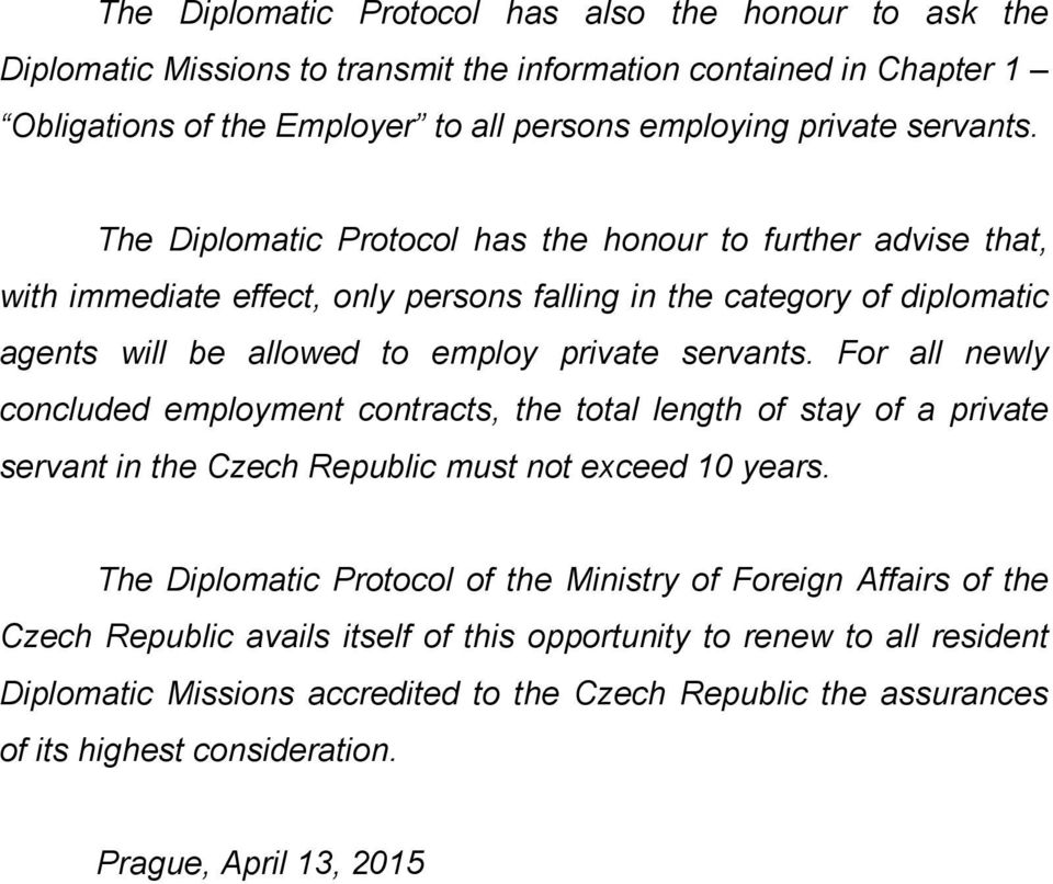 For all newly concluded employment contracts, the total length of stay of a private servant in the Czech Republic must not exceed 10 years.