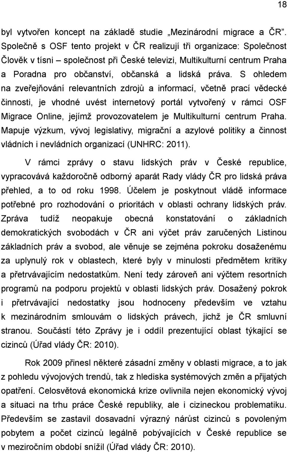 S ohledem na zveřejňování relevantních zdrojů a informací, včetně prací vědecké činnosti, je vhodné uvést internetový portál vytvořený v rámci OSF Migrace Online, jejímž provozovatelem je