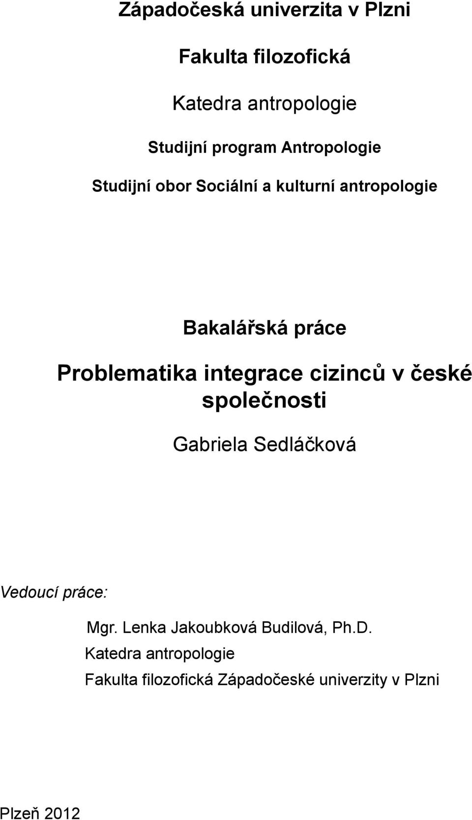 integrace cizinců v české společnosti Gabriela Sedláčková Vedoucí práce: Mgr.