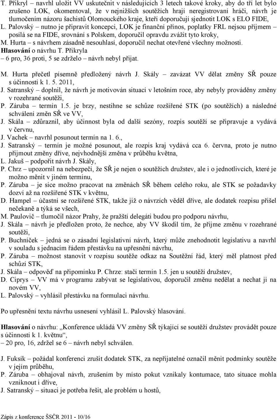 Palovský nutno je připravit koncepci, LOK je finanční přínos, poplatky FRL nejsou příjmem posílá se na FIDE, srovnání s Polskem, doporučil opravdu zvážit tyto kroky, M.