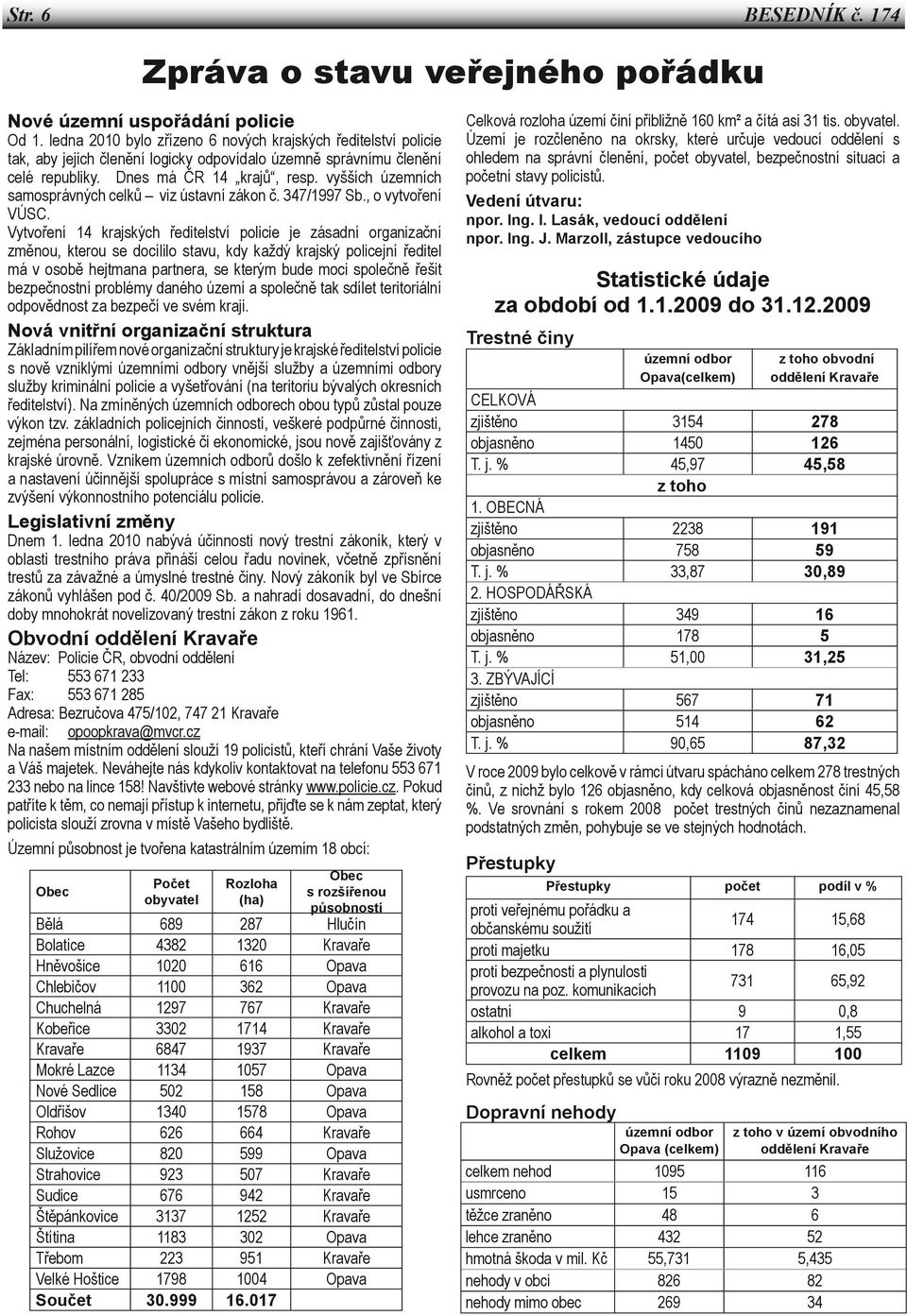 vyšších územních samosprávných celků viz ústavní zákon č. 347/1997 Sb., o vytvoření VÚSC.