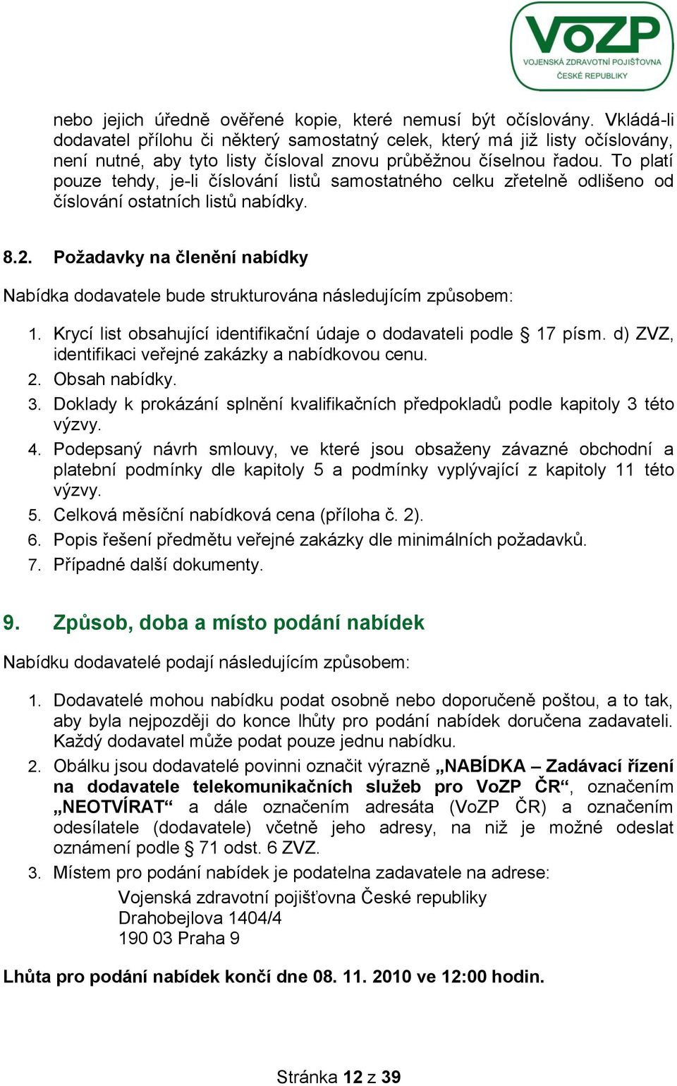 To platí pouze tehdy, je-li číslování listů samostatného celku zřetelně odlišeno od číslování ostatních listů nabídky. 8.2.