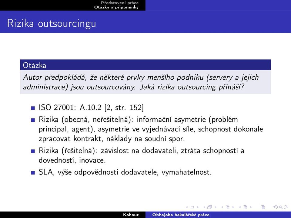 152] Rizika (obecná, neřešitelná): informační asymetrie (problém principal, agent), asymetrie ve vyjednávací síle, schopnost