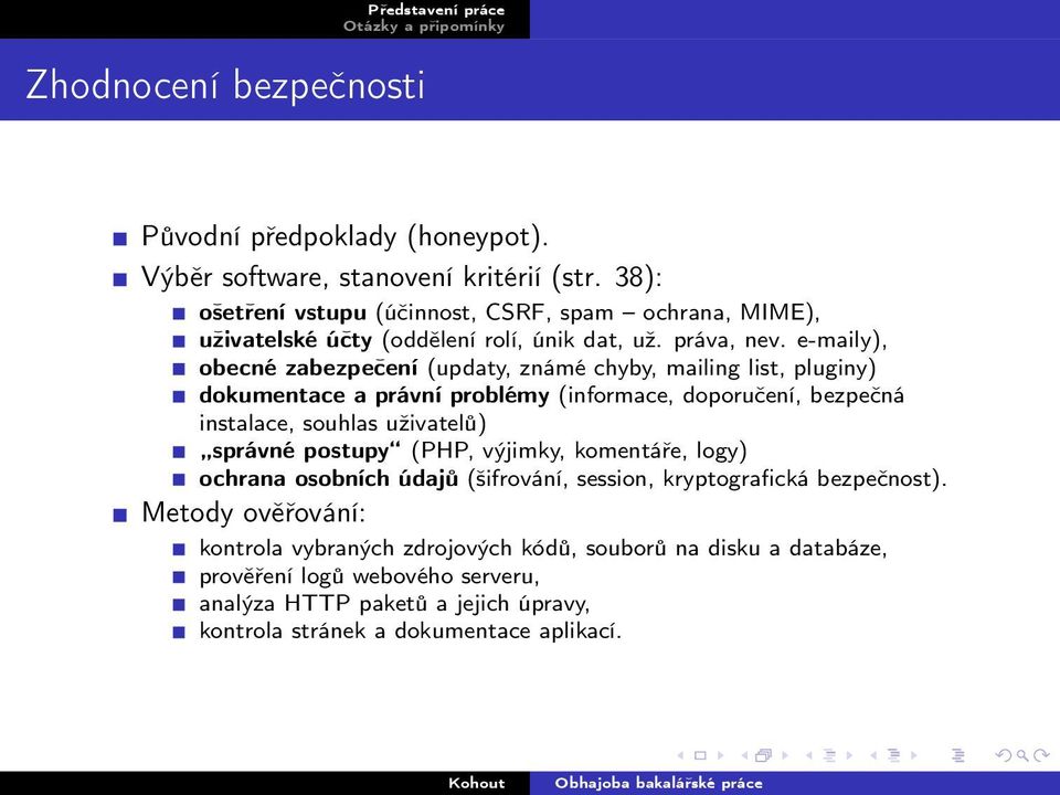 e-maily), obecné zabezpečení (updaty, známé chyby, mailing list, pluginy) dokumentace a právní problémy (informace, doporučení, bezpečná instalace, souhlas uživatelů)