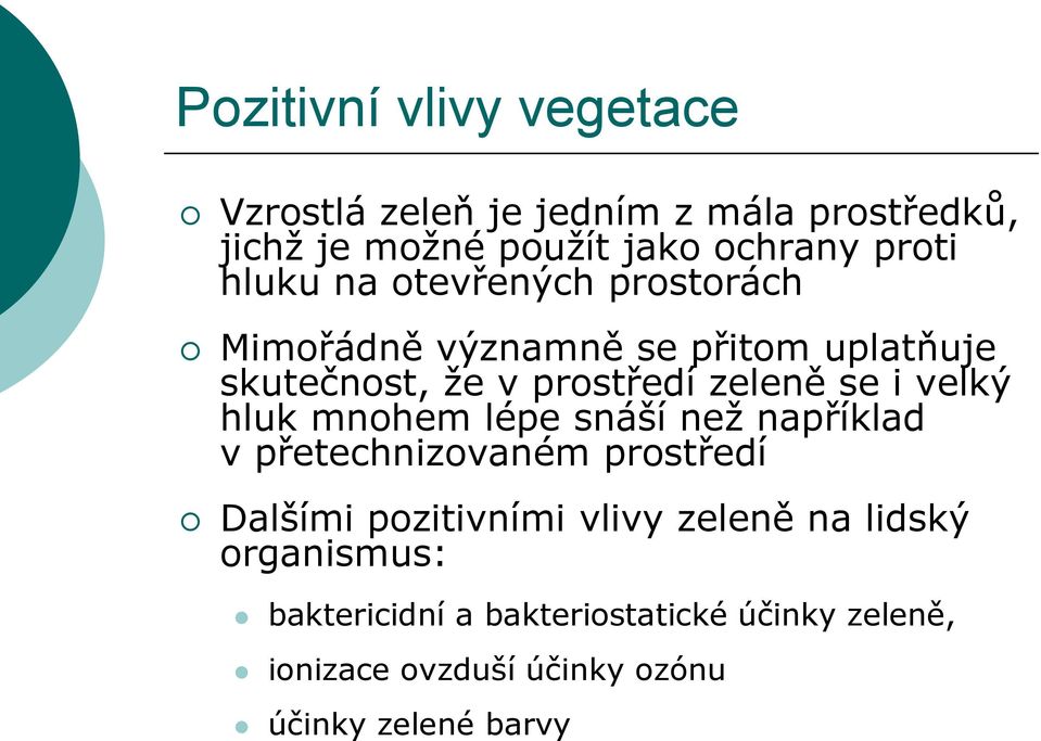 velký hluk mnohem lépe snáší než například v přetechnizovaném prostředí Dalšími pozitivními vlivy zeleně na