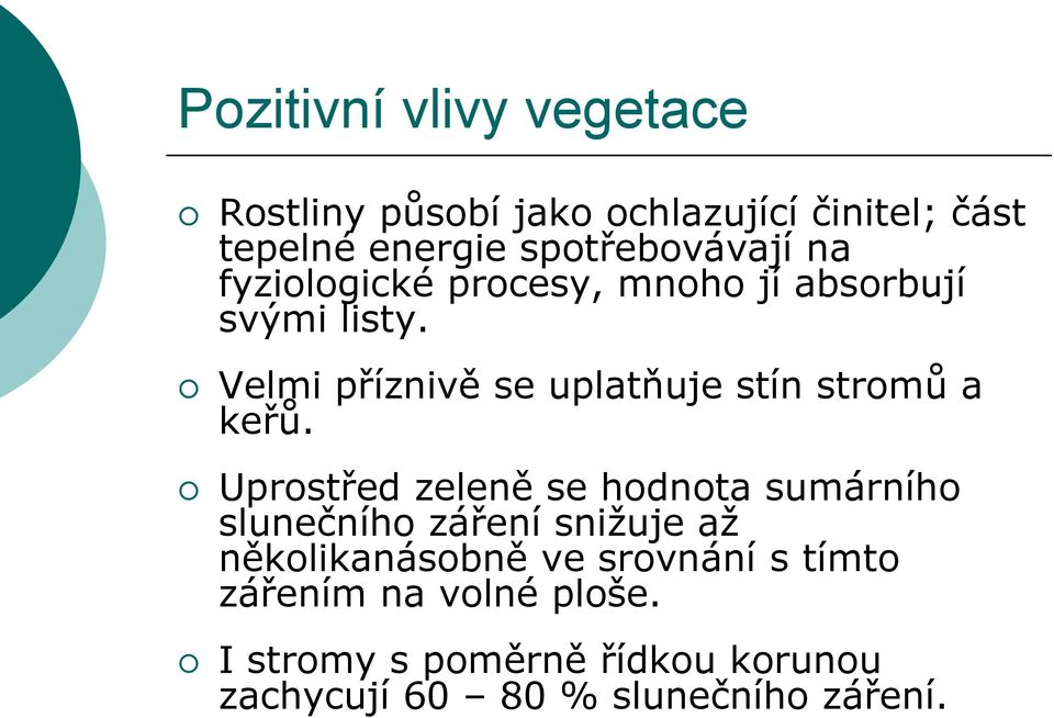 Velmi příznivě se uplatňuje stín stromů a keřů.