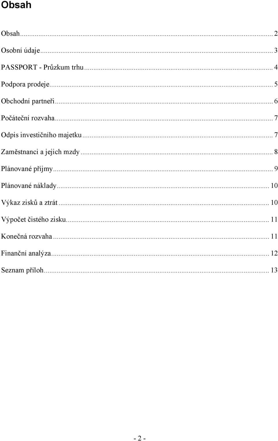 .. 7 Zaměstnanci a jejich mzdy... 8 Plánované příjmy... 9 Plánované náklady.