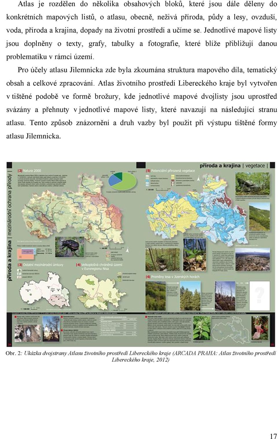 Pro účely atlasu Jilemnicka zde byla zkoumána struktura mapového díla, tematický obsah a celkové zpracování.