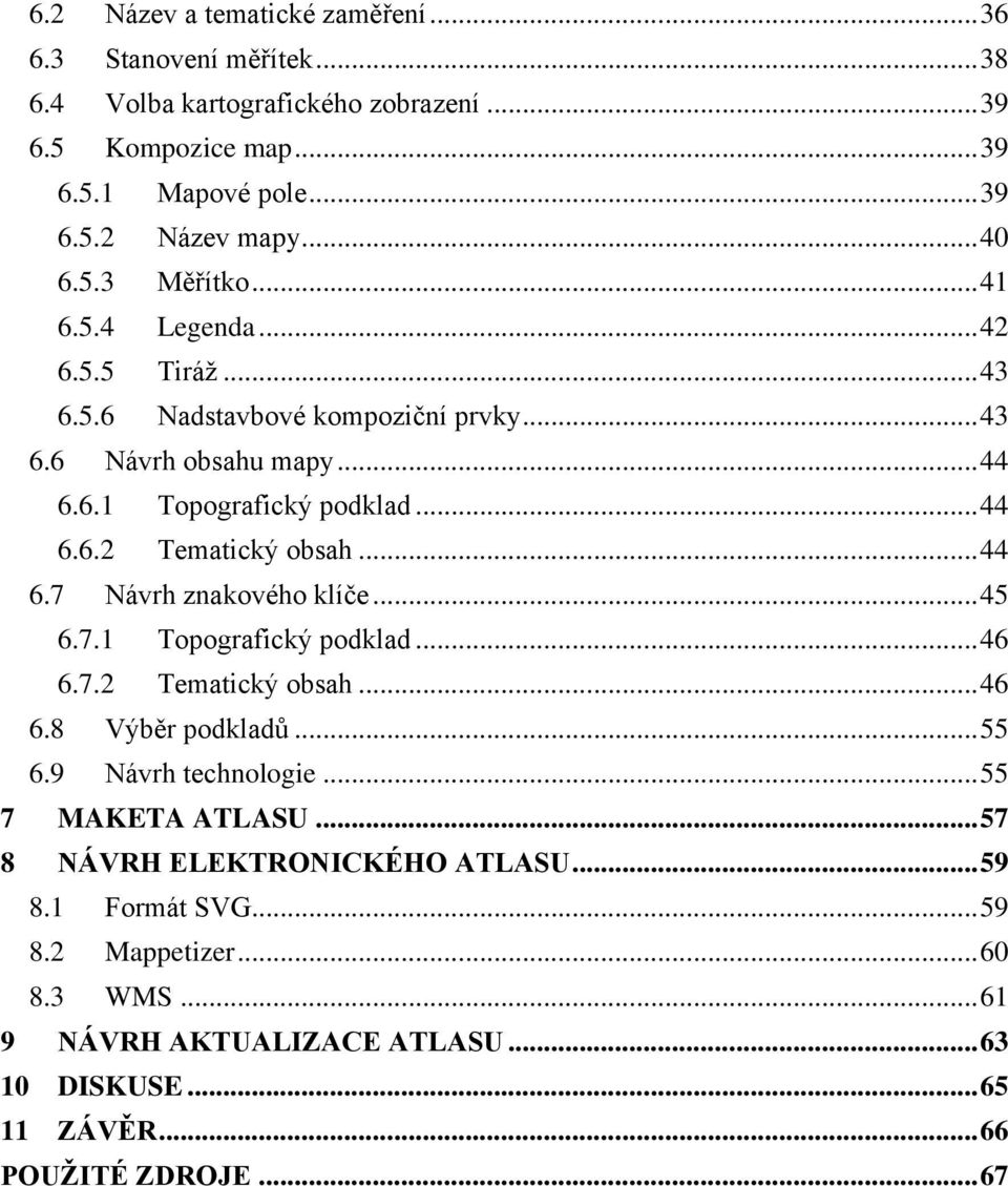 .. 44 6.7 Návrh znakového klíče... 45 6.7.1 Topografický podklad... 46 6.7.2 Tematický obsah... 46 6.8 Výběr podkladů... 55 6.9 Návrh technologie... 55 7 MAKETA ATLASU.