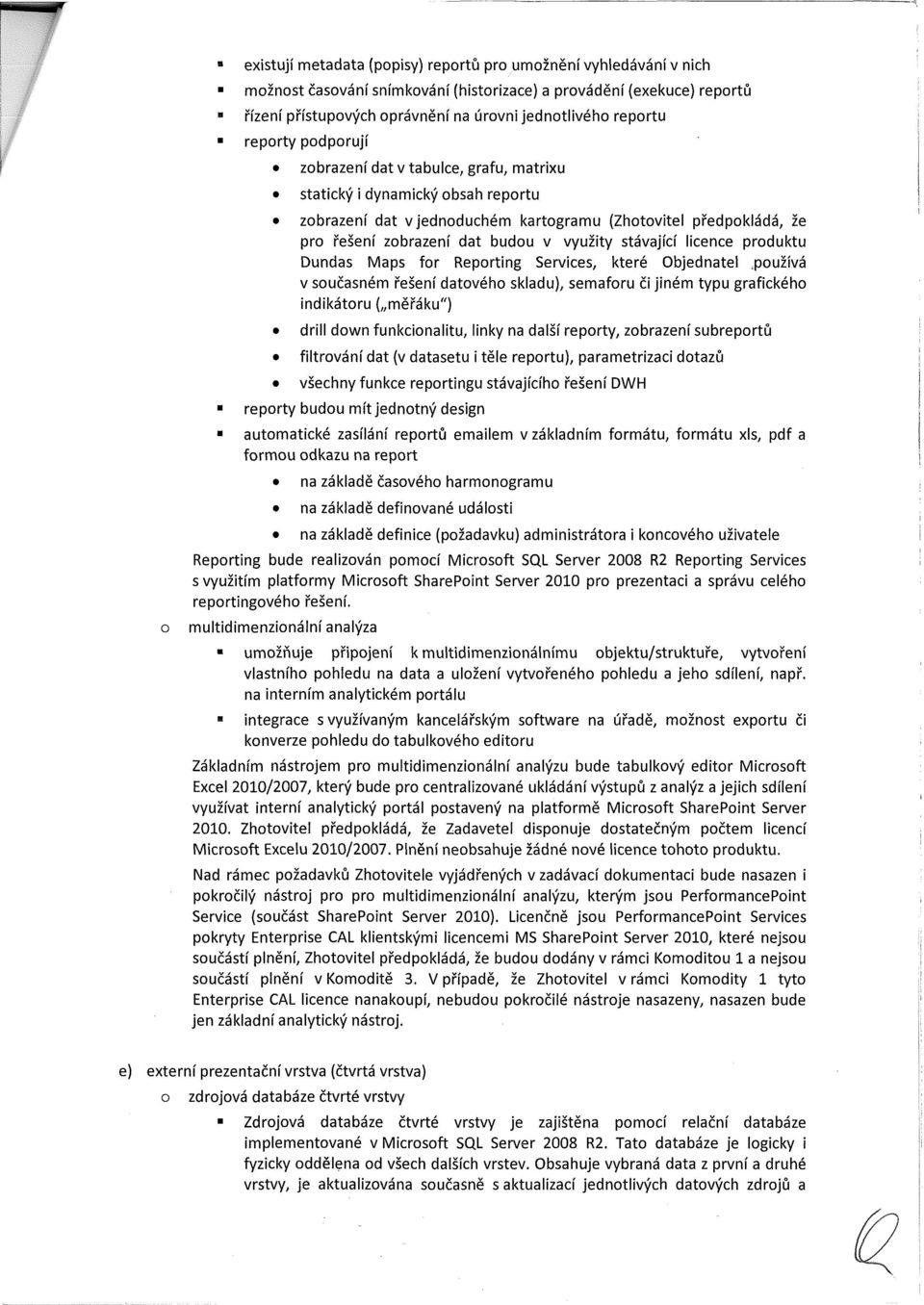 Dundas Maps fr Reprting Services, které Objednatel (pužívá v sučasném řešení datvéh skladu), semafru či jiném typu grafickéh indikátru ( měřáku") drill dwn funkcinalitu, linky na další reprty,