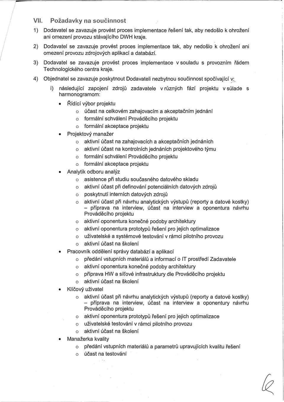 3) Ddavatel se zavazuje prvést prces implementace v suladu s prvzním řádem Technlgickéh centra kraje.