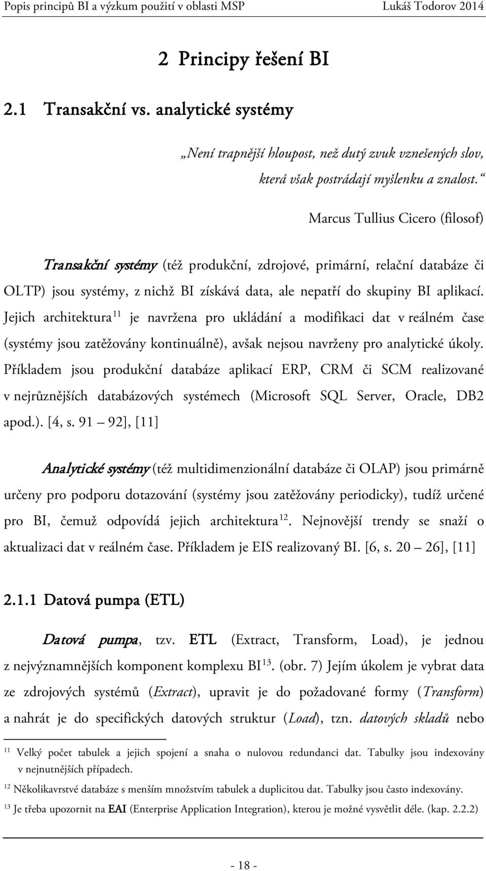 Jejich architektura 11 je navržena pro ukládání a modifikaci dat v reálném čase (systémy jsou zatěžovány kontinuálně), avšak nejsou navrženy pro analytické úkoly.