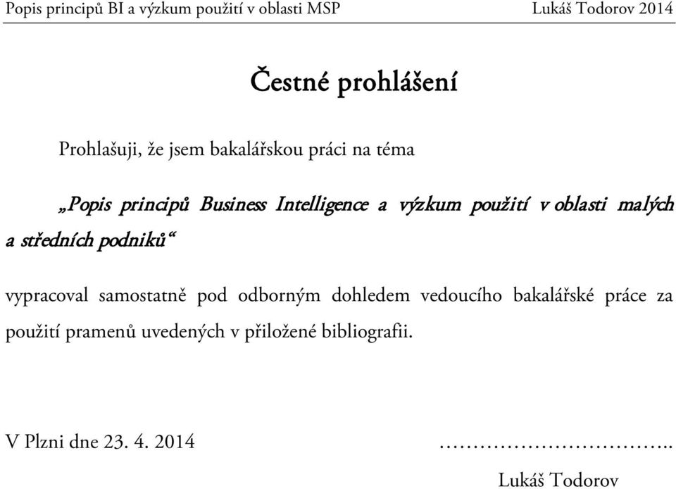 vypracoval samostatně pod odborným dohledem vedoucího bakalářské práce za