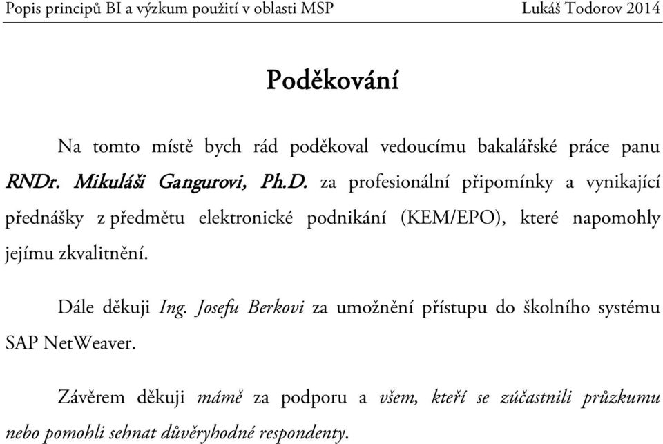 za profesionální připomínky a vynikající přednášky z předmětu elektronické podnikání (KEM/EPO), které