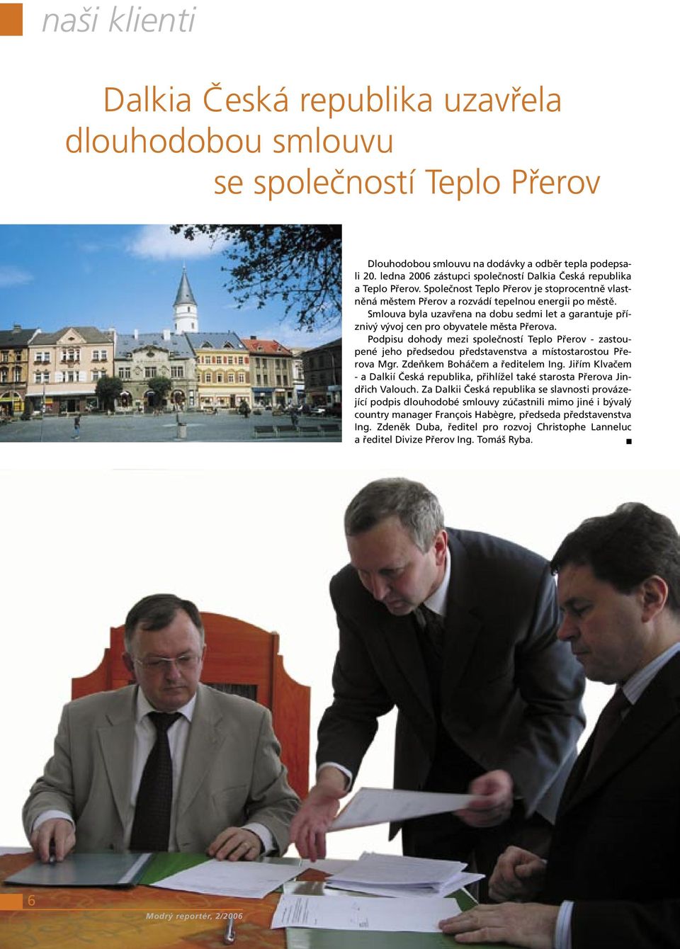 Smlouva byla uzavřena na dobu sedmi let a garantuje příznivý vývoj cen pro obyvatele města Přerova.