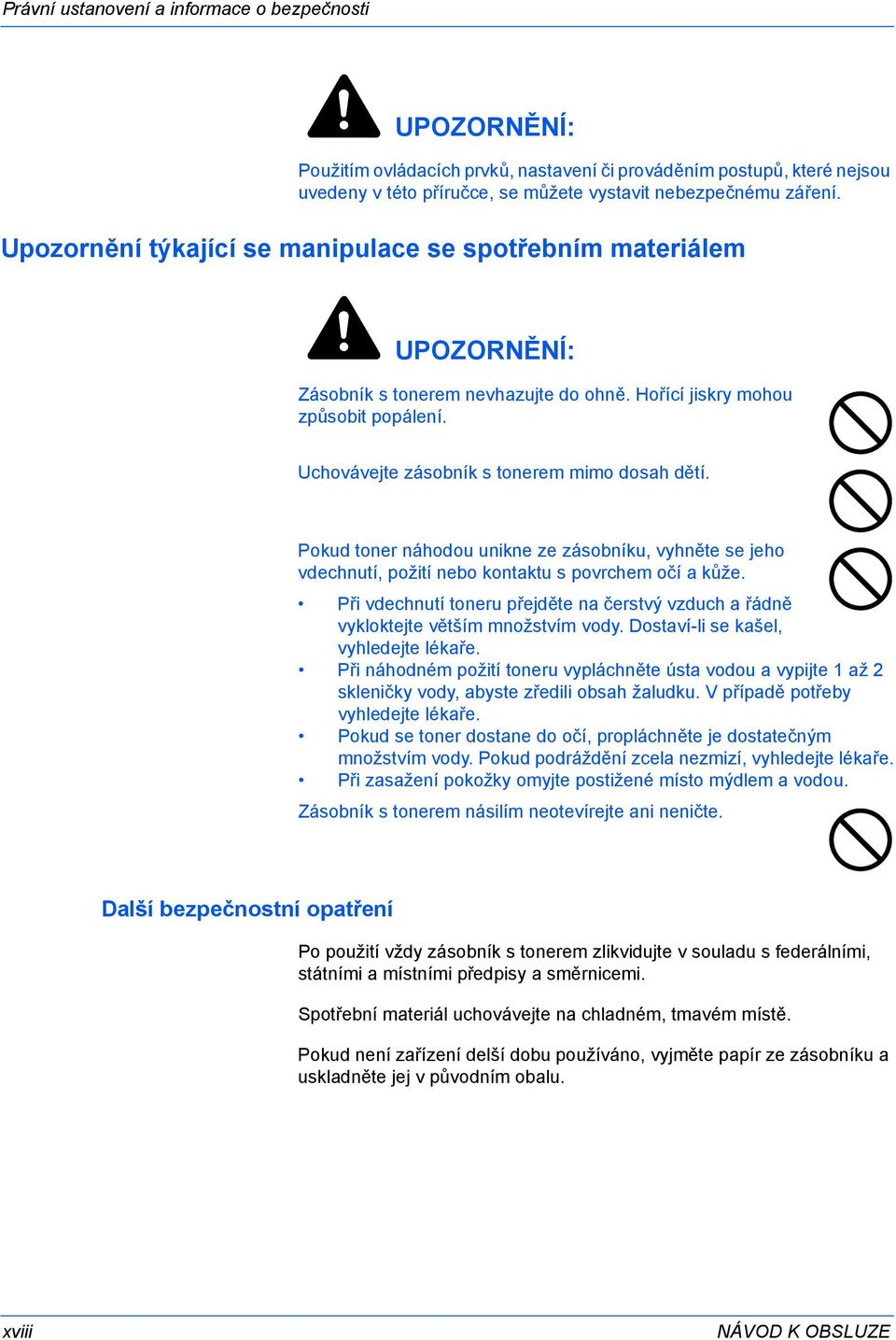 Pokud toner náhodou unikne ze zásobníku, vyhněte se jeho vdechnutí, požití nebo kontaktu s povrchem očí a kůže.