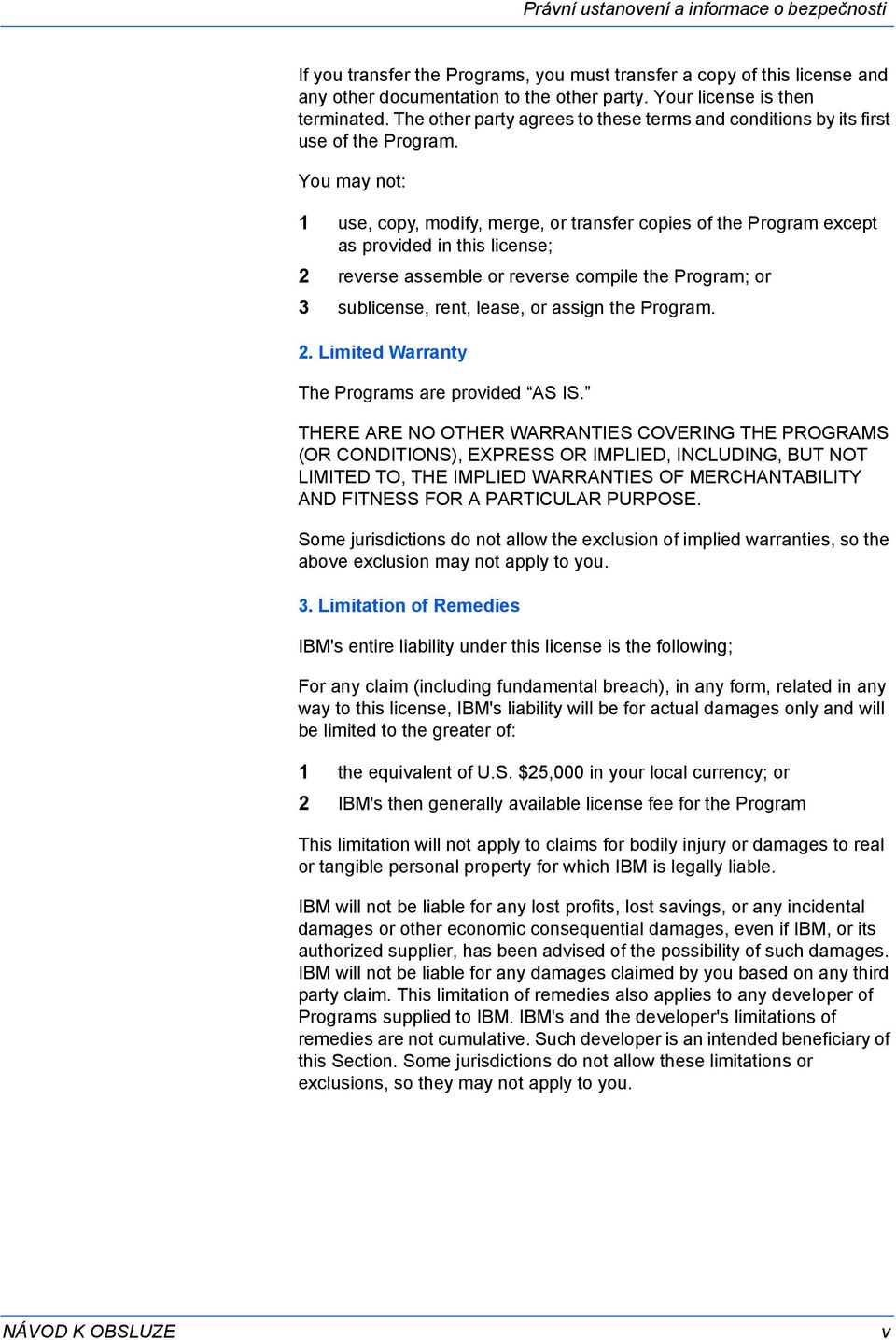 You may not: 1 use, copy, modify, merge, or transfer copies of the Program except as provided in this license; 2 reverse assemble or reverse compile the Program; or 3 sublicense, rent, lease, or