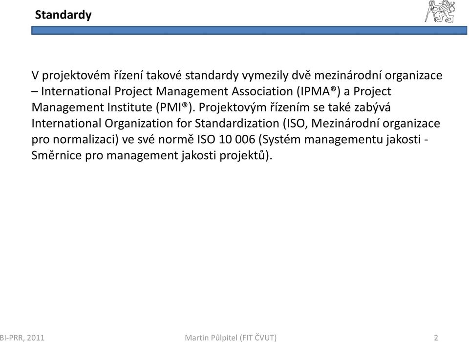 Projektovým řízením se také zabývá InternationalOrganizationforStandardization(ISO, Mezinárodní