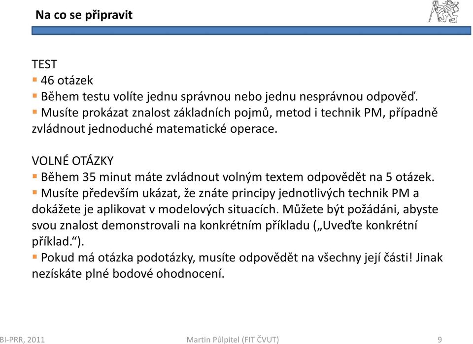 VOLNÉ OTÁZKY Během 35 minut máte zvládnout volným textem odpovědět na 5 otázek.