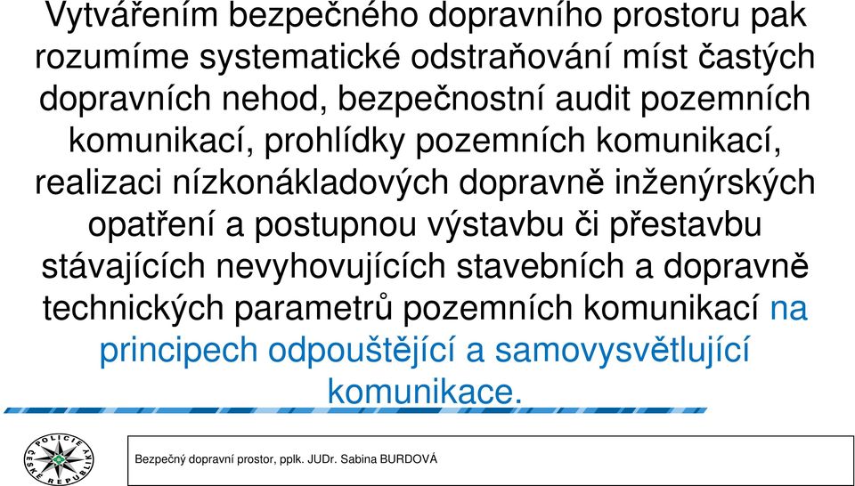 dopravně inženýrských opatření a postupnou výstavbu či přestavbu stávajících nevyhovujících stavebních a