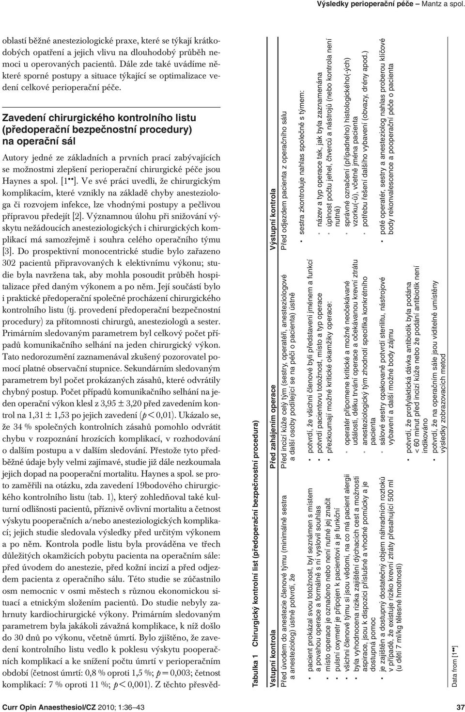 Zavedení chirurgického kontrolního listu (předoperační bezpečnostní procedury) na operační sál Autory jedné ze základních a prvních prací zabývajících se možnostmi zlepšení perioperační chirurgické