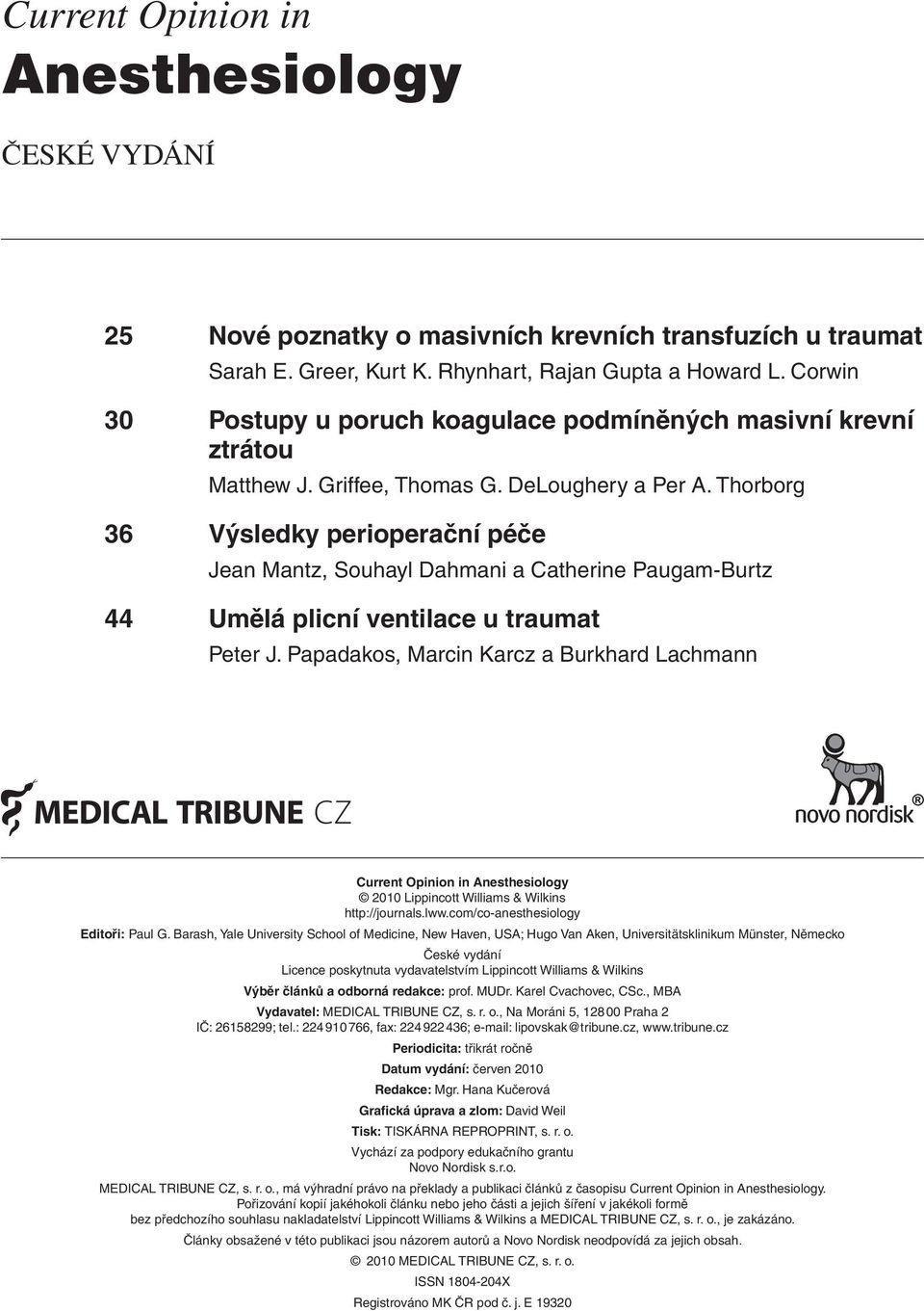 Thorborg 36 Výsledky perioperační péče Jean Mantz, Souhayl Dahmani a Catherine Paugam Burtz 44 Umělá plicní ventilace u traumat Peter J.