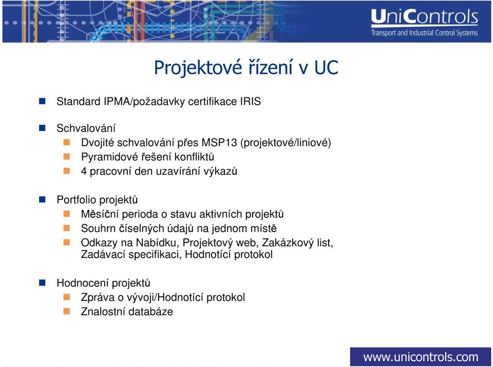 stavu aktivních projektů Souhrn číselných údajů na jednom místě Odkazy na Nabídku, Projektový web, Zakázkový list,