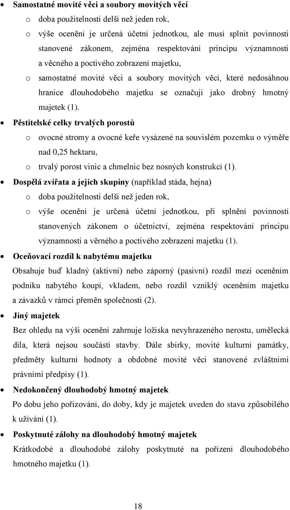 (1). Pěstitelské celky trvalých porostů o ovocné stromy a ovocné keře vysázené na souvislém pozemku o výměře nad 0,25 hektaru, o trvalý porost vinic a chmelnic bez nosných konstrukcí (1).