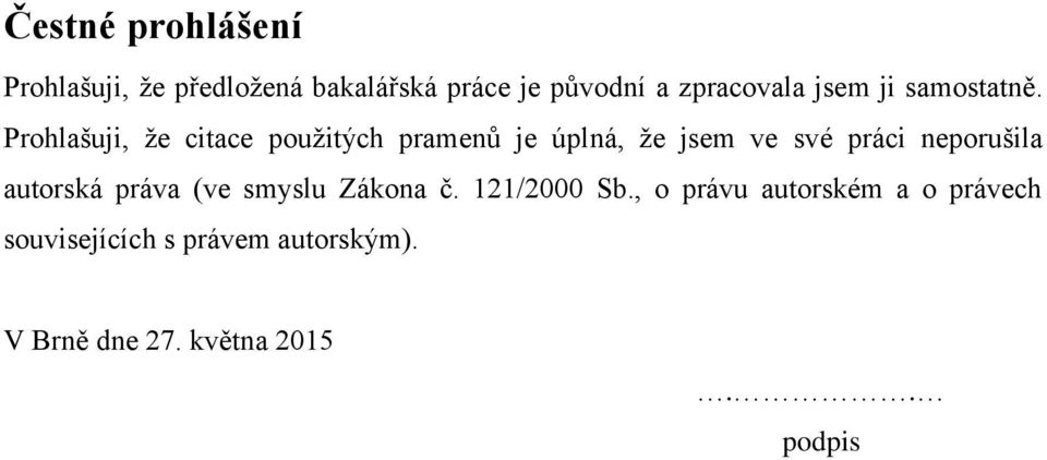 Prohlašuji, ţe citace pouţitých pramenů je úplná, ţe jsem ve své práci neporušila