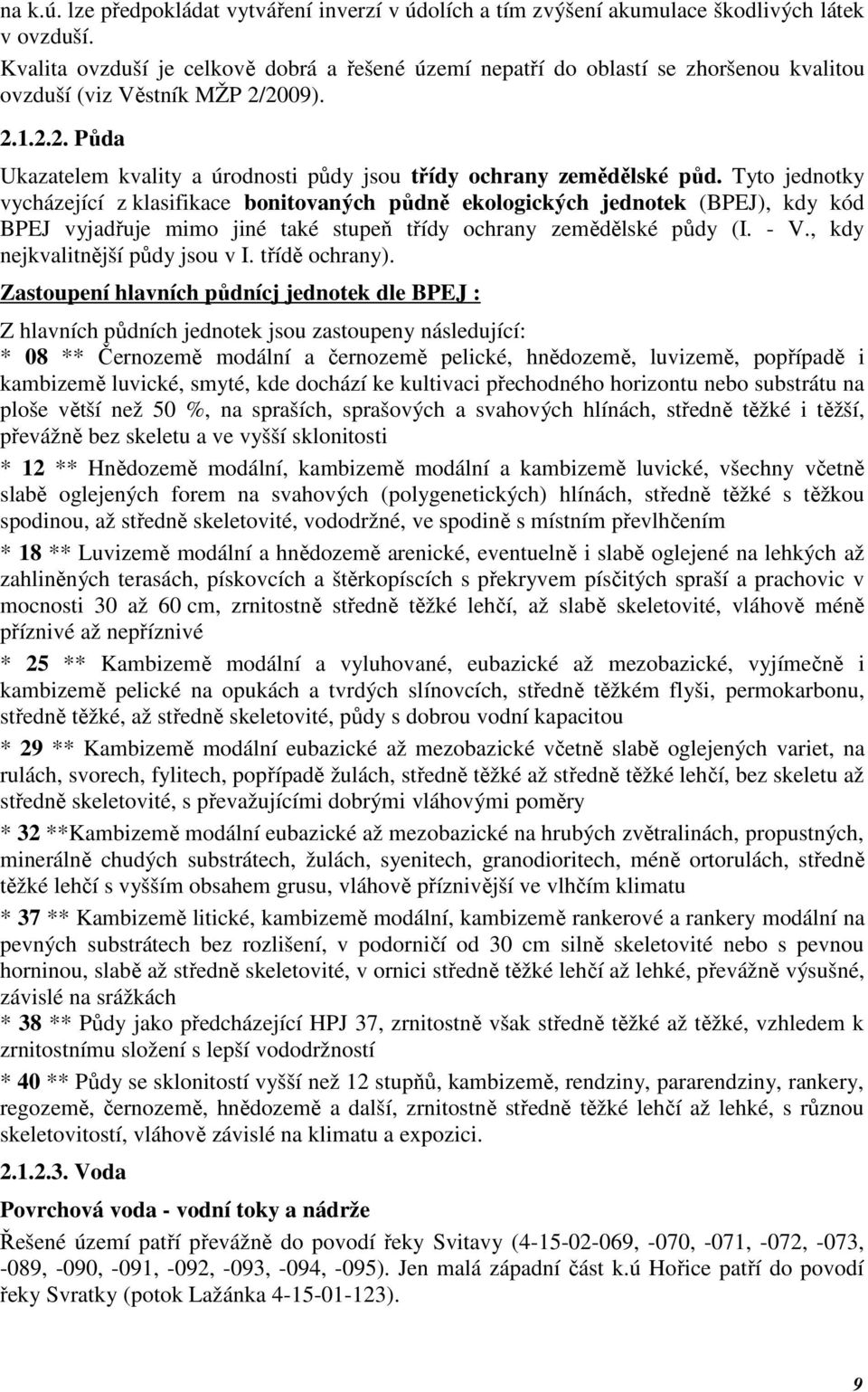 Tyto jednotky vycházející z klasifikace bonitovaných půdně ekologických jednotek (BPEJ), kdy kód BPEJ vyjadřuje mimo jiné také stupeň třídy ochrany zemědělské půdy (I. - V.