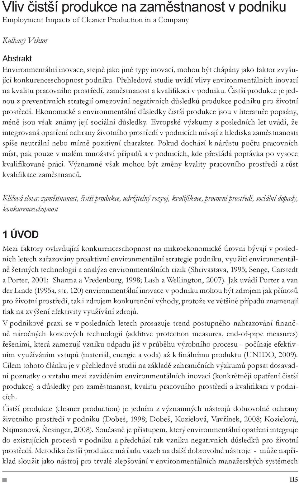 Čistší produkce je jednou z preventivních strategií omezování negativních důsledků produkce podniku pro životní prostředí.