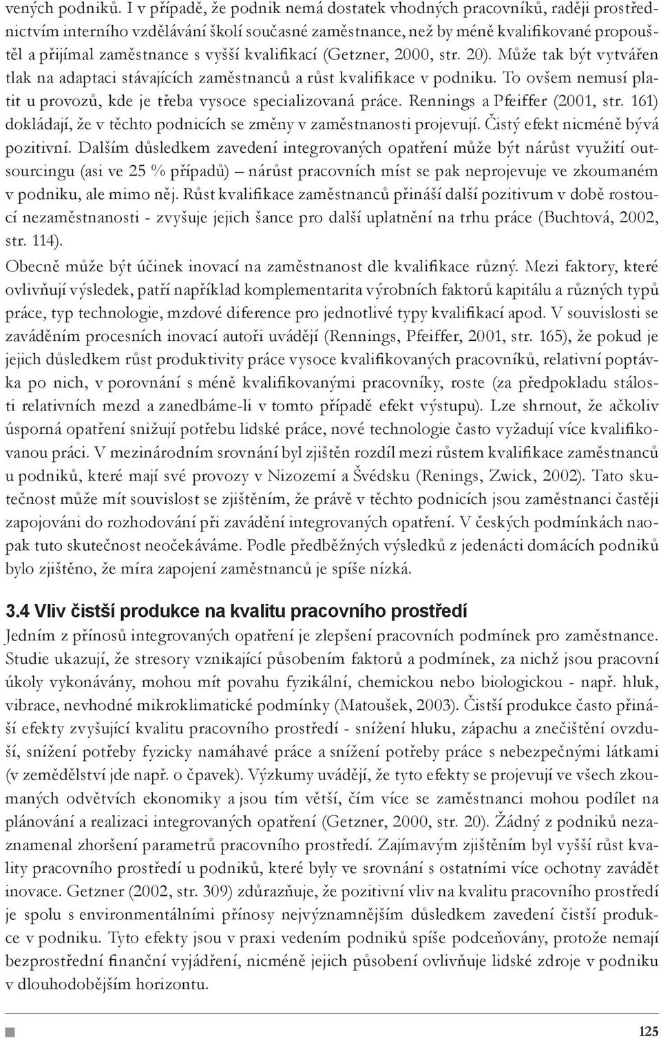 kvalifikací (Getzner, 2000, str. 20). Může tak být vytvářen tlak na adaptaci stávajících zaměstnanců a růst kvalifikace v podniku.