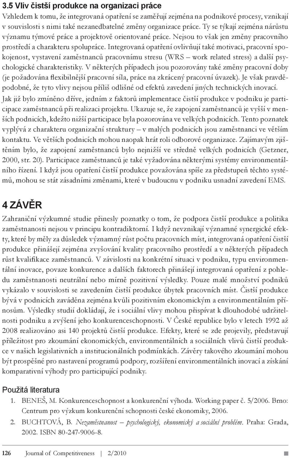 Integrovaná opatření ovlivňují také motivaci, pracovní spokojenost, vystavení zaměstnanců pracovnímu stresu (WRS work related stress) a další psychologické charakteristiky.