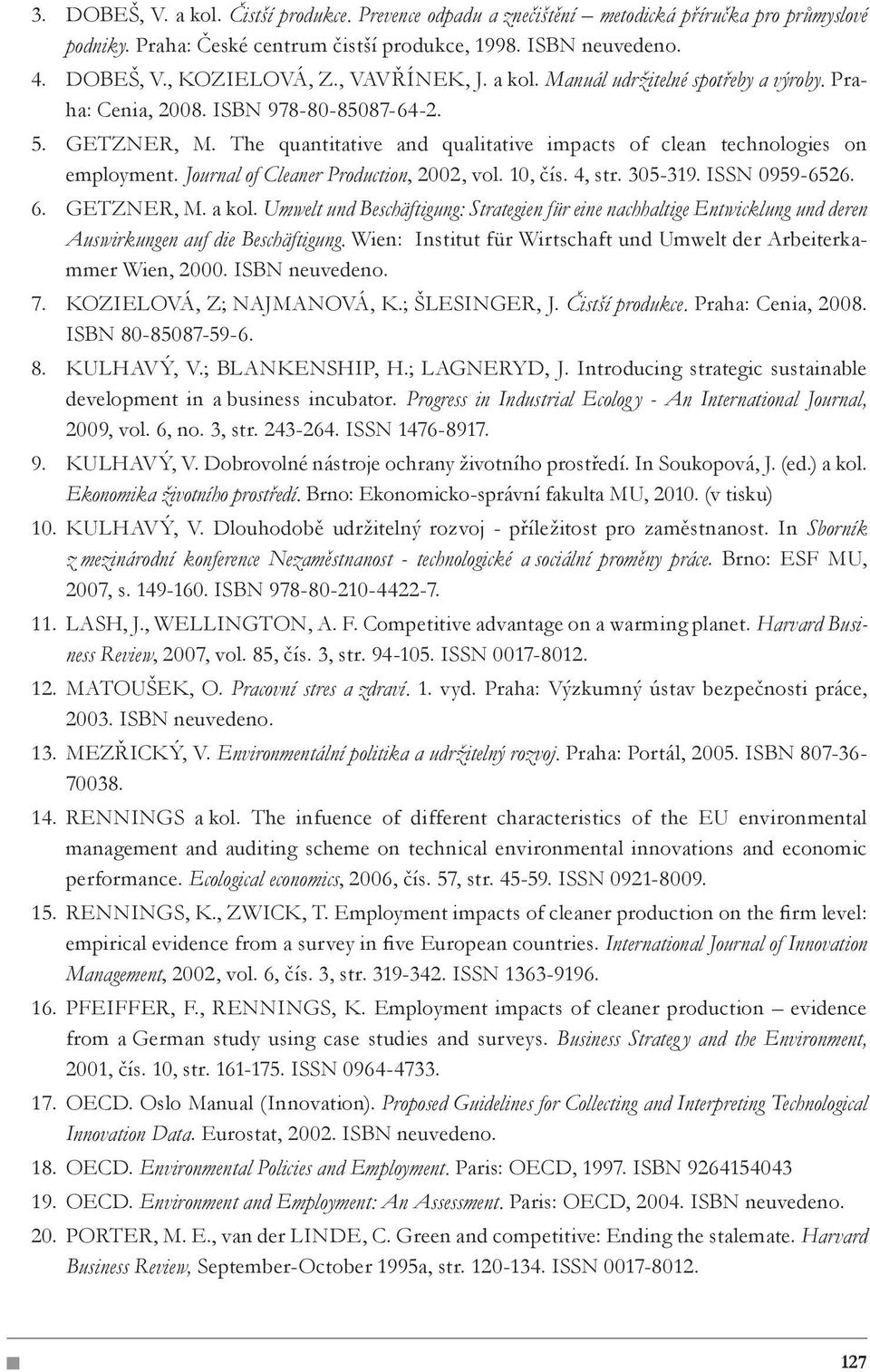 Journal of Cleaner Production, 2002, vol. 10, čís. 4, str. 305-319. ISSN 0959-6526. GETZNER, M. a kol.