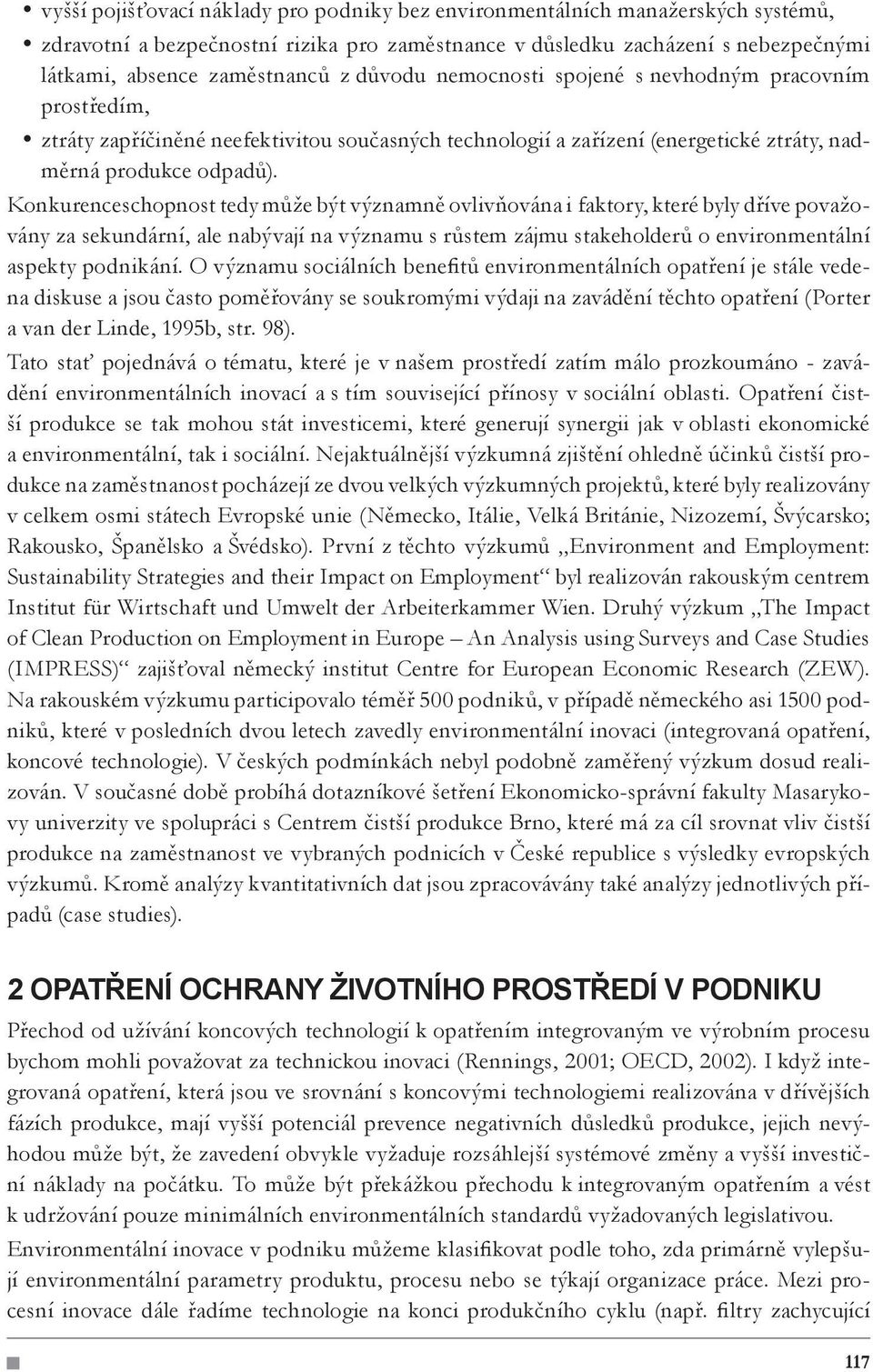 Konkurenceschopnost tedy může být významně ovlivňována i faktory, které byly dříve považovány za sekundární, ale nabývají na významu s růstem zájmu stakeholderů o environmentální aspekty podnikání.