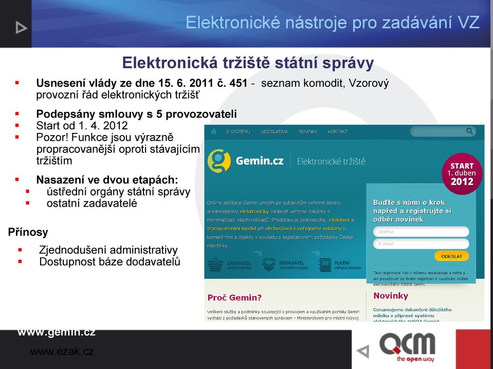 451 - seznam komodit, Vzorový provozní řád elektronických tržišť Podepsány smlouvy s 5 provozovateli Start od 1.