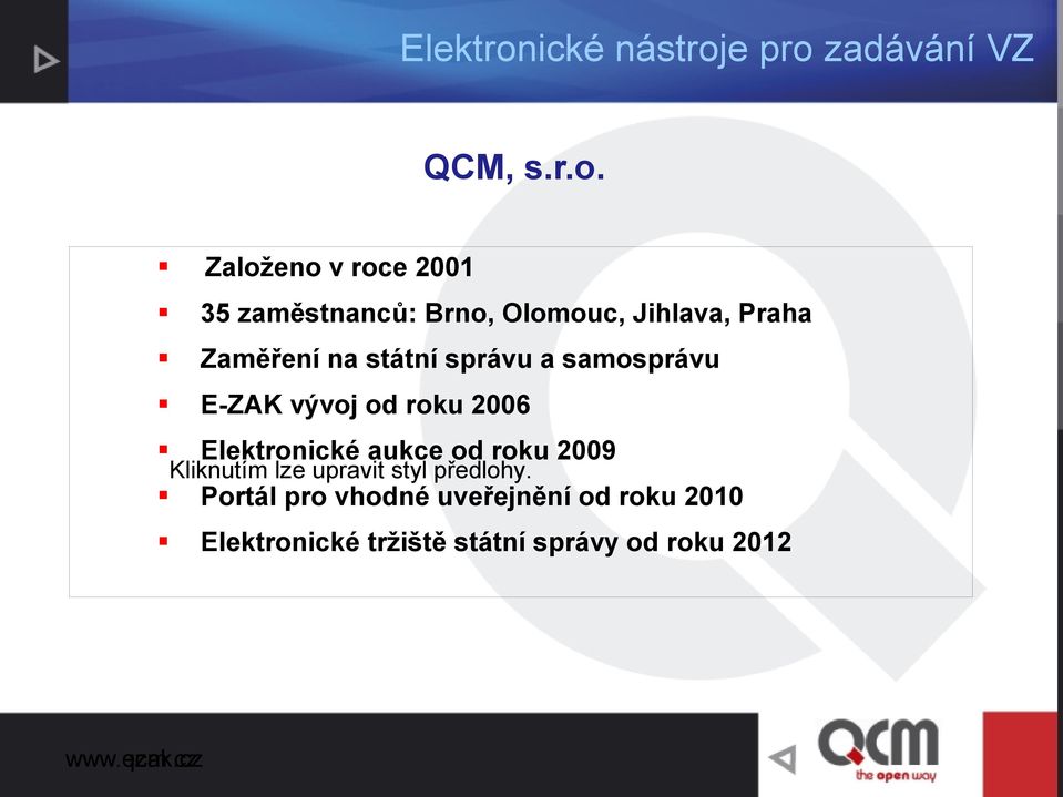 na státní správu a samosprávu E-ZAK vývoj od roku 2006 Elektronické aukce