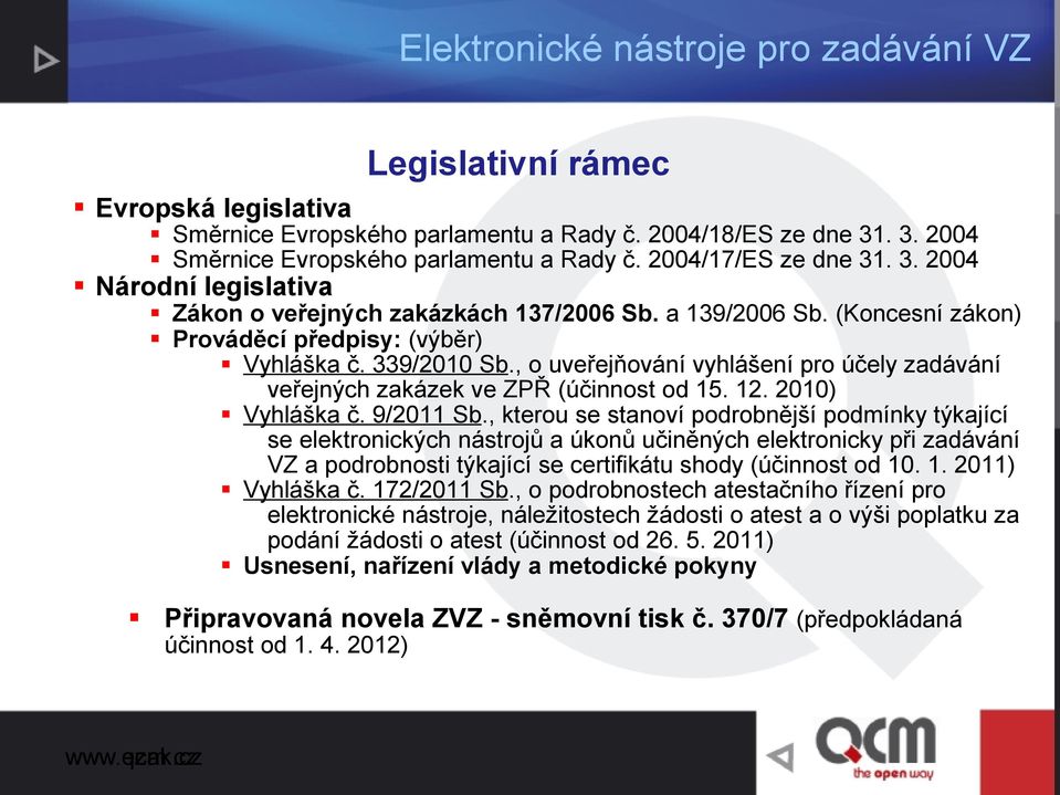 9/2011 Sb., kterou se stanoví podrobnější podmínky týkající se elektronických nástrojů a úkonů učiněných elektronicky při zadávání VZ a podrobnosti týkající se certifikátu shody (účinnost od 10