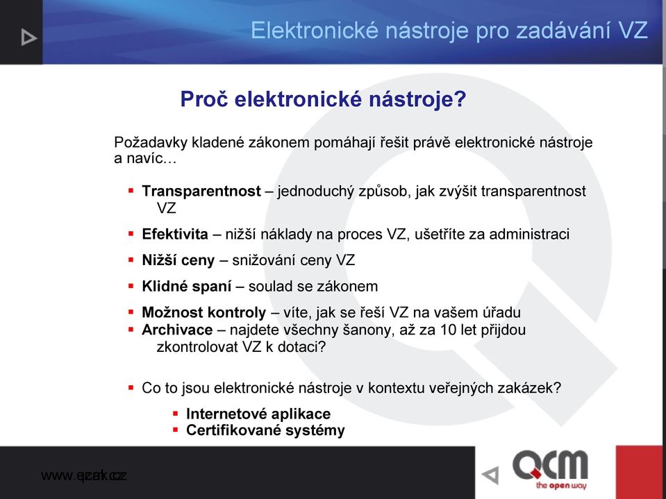 transparentnost VZ Efektivita nižší náklady na proces VZ, ušetříte za administraci Nižší ceny snižování ceny VZ Klidné spaní soulad