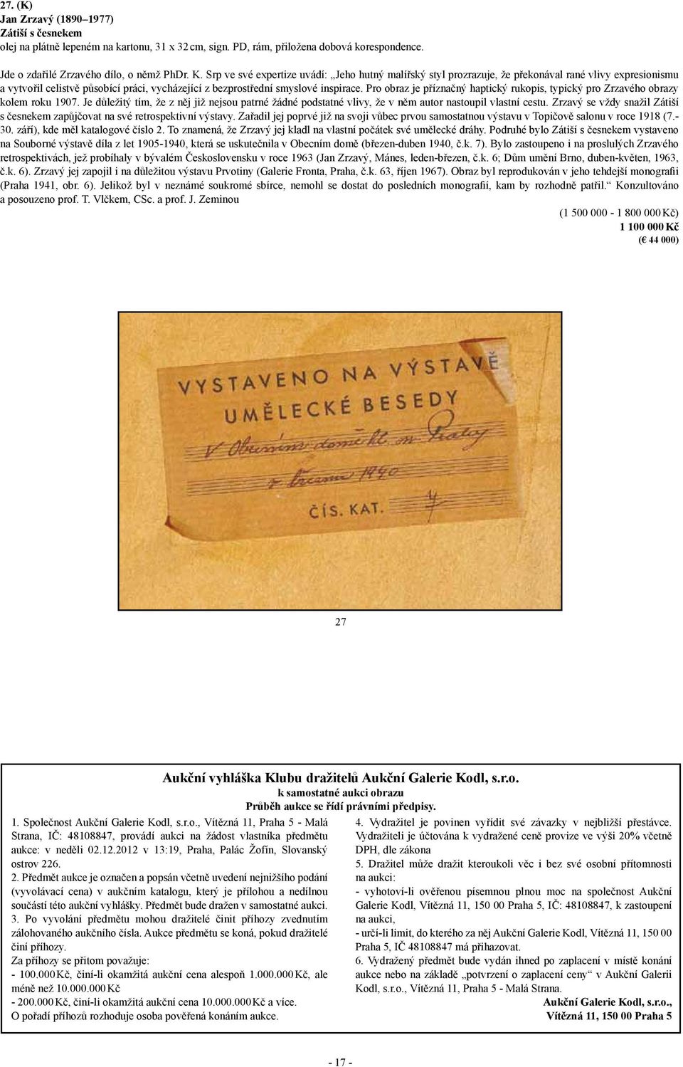 Pro obraz je příznačný haptický rukopis, typický pro Zrzavého obrazy kolem roku 1907. Je důležitý tím, že z něj již nejsou patrné žádné podstatné vlivy, že v něm autor nastoupil vlastní cestu.