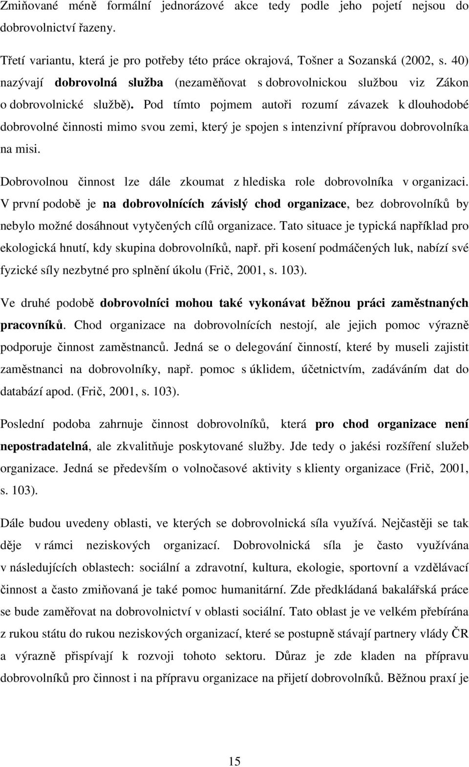 Pod tímto pojmem autoři rozumí závazek k dlouhodobé dobrovolné činnosti mimo svou zemi, který je spojen s intenzivní přípravou dobrovolníka na misi.